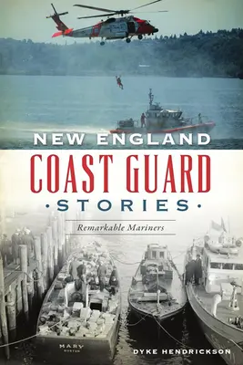 Příběhy pobřežní stráže Nové Anglie: Pozoruhodní námořníci - New England Coast Guard Stories: Remarkable Mariners