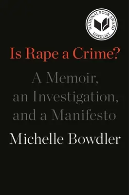 Is Rape a Crime? A Memoir, an Investigation, and a Manifesto (Egy emlékirat, egy nyomozás és egy kiáltvány) - Is Rape a Crime?: A Memoir, an Investigation, and a Manifesto