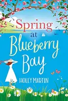 Tavasz az Áfonya-öbölben - Egy tökéletes romantikus vígjáték, melyben minden a legnagyobb rendben van. - Spring at Blueberry Bay - An utterly perfect feel-good romantic comedy