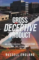 Durva csalóka termék: A gazdaság ökológiai szemlélete - Gross Deceptive Product: An Ecological Perspective on the Economy