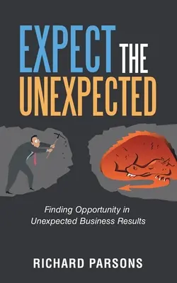 Számítson a váratlanra: A váratlan üzleti eredményekben rejlő lehetőségek megtalálása - Expect the Unexpected: Finding Opportunity in Unexpected Business Results