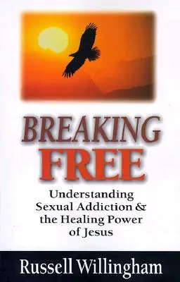 Szabadulj meg: A szexuális függőség megértése és Jézus gyógyító ereje - Breaking Free: Understanding Sexual Addiction and the Healing Power of Jesus