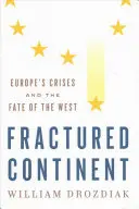 Megtört kontinens: Európa válságai és a Nyugat sorsa - Fractured Continent: Europe's Crises and the Fate of the West