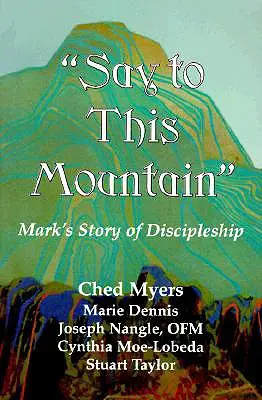 Mondd meg ennek a hegynek! Márk története a tanítványságról - Say to This Mountain: Mark's Story of Discipleship