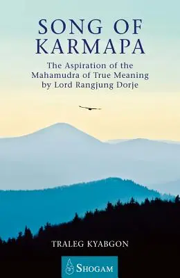 A Karmapa éneke - Az Igaz Értelem Mahamudra törekvése Lord Rangjung Dorje tollából - Song of Karmapa - The Aspiration of the Mahamudra of True Meaning by Lord Rangjung Dorje