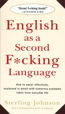 Az angol mint második kibaszott nyelv: Hogyan kell hatékonyan káromkodni, részletesen elmagyarázva, számos példával a mindennapi életből - English as a Second F*cking Language: How to Swear Effectively, Explained in Detail with Numerous Examples Taken from Everyday Life