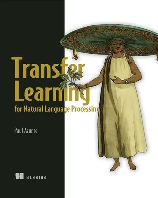 Transfer Learning for Natural Language Processing (Transzfer tanulás a természetes nyelvi feldolgozáshoz) - Transfer Learning for Natural Language Processing