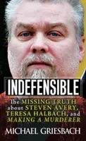 Indefensible: The Missing Truth about Steven Avery, Teresa Halbach, and Making a Murderer (A hiányzó igazság Steven Averyről, Teresa Halbachról és a gyilkosságról) - Indefensible: The Missing Truth about Steven Avery, Teresa Halbach, and Making a Murderer