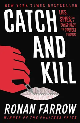 Kapd el és öld meg! Hazugságok, kémek és a ragadozók védelmére irányuló összeesküvés - Catch and Kill: Lies, Spies, and a Conspiracy to Protect Predators