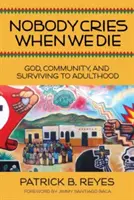 Senki sem sír, amikor meghalunk: Isten, közösség és a felnőtté válás túlélése - Nobody Cries When We Die: God, Community, and Surviving to Adulthood