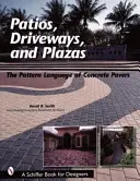 Patios, Driveways, and Plazas: A betonburkolatok mintái: A betonburkolatok nyelvezete - Patios, Driveways, and Plazas: The Patterns Language of Concrete Pavers