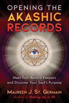 Az Akasha-nyilvántartások megnyitása: Találkozz a feljegyzéseid őrzőivel és fedezd fel lelked célját - Opening the Akashic Records: Meet Your Record Keepers and Discover Your Soul's Purpose