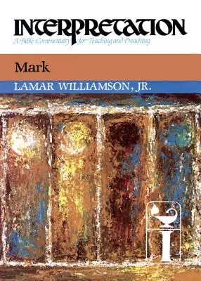 Mark: Értelmezés: A Commentary for Preaching and Teaching - Mark: Interpretation: A Commentary for Preaching and Teaching