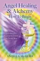 Angyali gyógyítás és alkímia - Hogyan kezdjük el: Melchisadec, a Szent Hét és az Ibolya Sugár - Angel Healing & Alchemy - How to Begin: Melchisadec, Sacred Seven & the Violet Ray