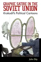 Grafikai szatíra a Szovjetunióban: Krokodil politikai karikatúrái - Graphic Satire in the Soviet Union: Krokodil's Political Cartoons