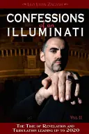 Egy illuminátus vallomásai, II. kötet: A kinyilatkoztatás és a 2020-ig tartó nyomorúság ideje - Confessions of an Illuminati, Volume II: The Time of Revelation and Tribulation Leading Up to 2020