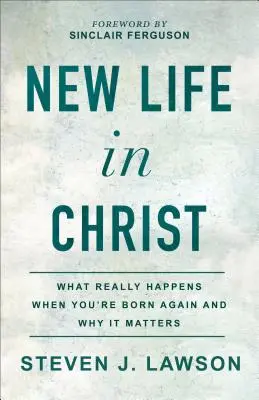 Új élet Krisztusban: Mi történik valójában, amikor újjászületsz, és miért fontos ez? - New Life in Christ: What Really Happens When You're Born Again and Why It Matters