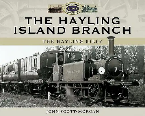 A Hayling-szigeti elágazás: A Hayling Billy - The Hayling Island Branch: The Hayling Billy