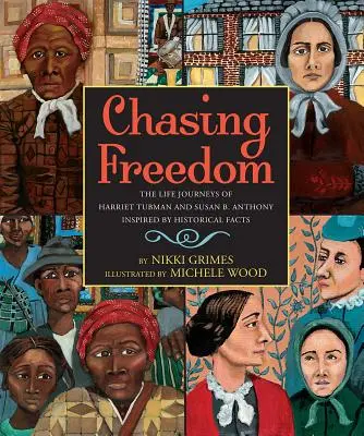 Chasing Freedom: Harriet Tubman és Susan B. Anthony életútja, történelmi tények ihletésével - Chasing Freedom: The Life Journeys of Harriet Tubman and Susan B. Anthony, Inspired by Historical Facts