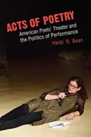 A költészet cselekedetei: Amerikai költők színháza és az előadás politikája - Acts of Poetry: American Poets' Theater and the Politics of Performance