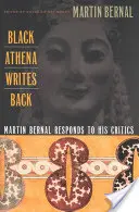 Black Athena Writes Back: Martin Bernal válaszol kritikusainak - Black Athena Writes Back: Martin Bernal Responds to His Critics