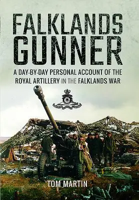 Falkland-szigeteki lövész: A Royal Artillery személyes beszámolója a Falkland-szigeteki háborúban töltött napról napra - Falklands Gunner: A Day-By-Day Personal Account of the Royal Artillery in the Falklands War