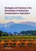 Stratégiák és gyakorlatok a mezőgazdasági radioaktív szennyeződések felszámolásában - Strategies and Practices in the Remediation of Radioactive Contamination in Agriculture