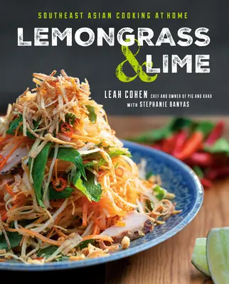 Citromfű és lime: A délkelet-ázsiai főzés otthon - Lemongrass and Lime: Southeast Asian Cooking at Home