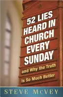 52 hazugság, amit minden vasárnap hallunk a templomban: ...és miért sokkal jobb az igazság - 52 Lies Heard in Church Every Sunday: ...and Why the Truth Is So Much Better