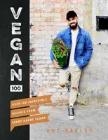 Vegán 100: Több mint 100 hihetetlen recept az avantgárd vegánoktól - Vegan 100: Over 100 Incredible Recipes from Avant-Garde Vegan