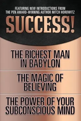 Siker! (Eredeti klasszikus kiadás): A leggazdagabb ember Babilonban; A hit mágiája; A tudatalatti ereje - Success! (Original Classic Edition): The Richest Man in Babylon; The Magic of Believing; The Power of Your Subconscious Mind