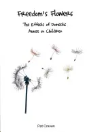 A szabadság virágai: A családon belüli bántalmazás hatása a gyermekekre - Freedom's Flowers: The Effects of Domestic Abuse on Children