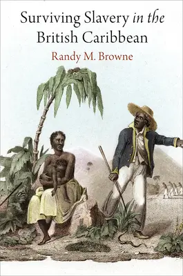 Túlélni a rabszolgaságot a brit Karib-szigeteken - Surviving Slavery in the British Caribbean