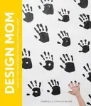 Design Mom: Hogyan éljünk együtt a gyerekekkel: Szobáról-szobára útmutató - Design Mom: How to Live with Kids: A Room-By-Room Guide