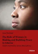 A nők szerepe a béketeremtésben és -építésben Libériában: A nemek közötti érzékenység és a férfiasság között - The Role of Women in Making and Building Peace in Liberia: Gender Sensitivity Versus Masculinity