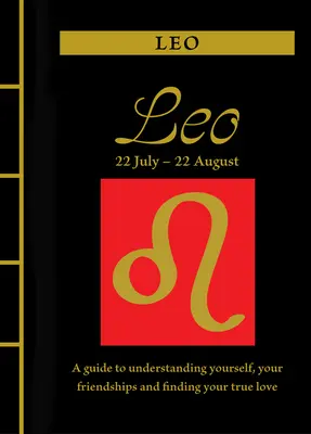 Oroszlán: A Guide to Understanding Yourself, Your Friendships and Finding Your True Love (Útmutató önmagad, barátságaid megértéséhez és az igaz szerelem megtalálásához) - Leo: A Guide to Understanding Yourself, Your Friendships and Finding Your True Love