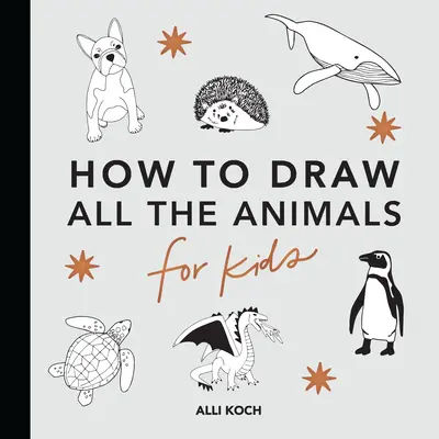 Az összes állat: Hogyan rajzoljunk gyerekeknek című könyvek - All the Animals: How to Draw Books for Kids