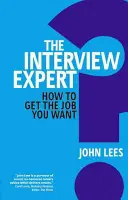 Az interjúszakértő: Hogyan kapja meg a kívánt állást? - The Interview Expert: How to Get the Job You Want