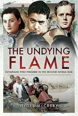 A halhatatlan láng: A második világháborúban elesett olimpikonok - The Undying Flame: Olympians Who Perished in the Second World War