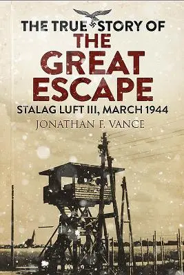 A nagy szökés igaz története: Stalag Luft III, 1944 március - The True Story of the Great Escape: Stalag Luft III, March 1944