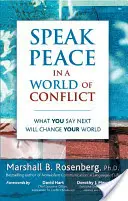 Békét beszélni a konfliktusok világában: Amit legközelebb mondasz, megváltoztatja a világodat - Speak Peace in a World of Conflict: What You Say Next Will Change Your World