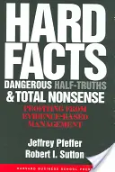 Kemény tények, veszélyes féligazságok és teljes ostobaságok: Profitálás a bizonyítékokon alapuló menedzsmentből - Hard Facts, Dangerous Half-Truths, and Total Nonsense: Profiting from Evidence-Based Management