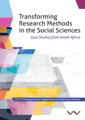 Transforming Research Methods in the Social Sciences: Dél-afrikai esettanulmányok - Transforming Research Methods in the Social Sciences: Case Studies from South Africa