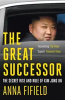 Nagy utód - Kim Dzsong Un titkos felemelkedése és uralma - Great Successor - The Secret Rise and Rule of Kim Jong Un