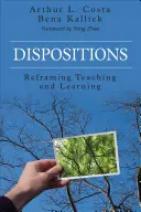 Rendelkezések: A tanítás és a tanulás újragondolása - Dispositions: Reframing Teaching and Learning