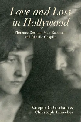 Szerelem és veszteség Hollywoodban: Florence Deshon, Max Eastman és Charlie Chaplin - Love and Loss in Hollywood: Florence Deshon, Max Eastman, and Charlie Chaplin
