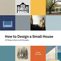 Hogyan tervezzünk kis házat: 50 tudnivaló és 4 példa - How to Design a Small House: 50 things to know and 4 examples