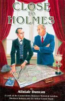 Holmeshoz közel - A történelmi London, Sherlock Holmes és Sir Arthur Conan Doyle kapcsolatainak áttekintése - Close to Holmes - A Look at the Connections Between Historical London, Sherlock Holmes and Sir Arthur Conan Doyle