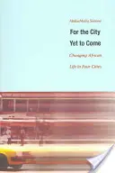 A még eljövendő városért: Változó afrikai élet négy városban - For the City Yet to Come: Changing African Life in Four Cities