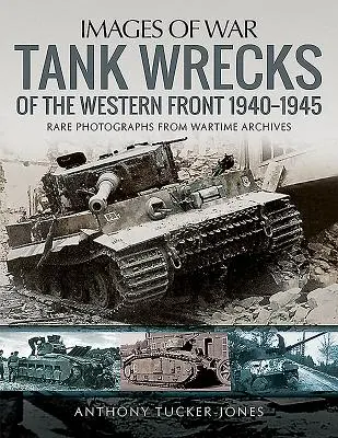 A nyugati front harckocsironcai, 1940-1945 - Tank Wrecks of the Western Front, 1940-1945